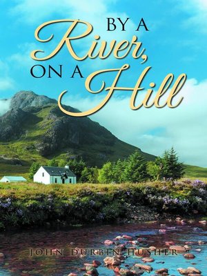 cover image of By a River, On a Hill